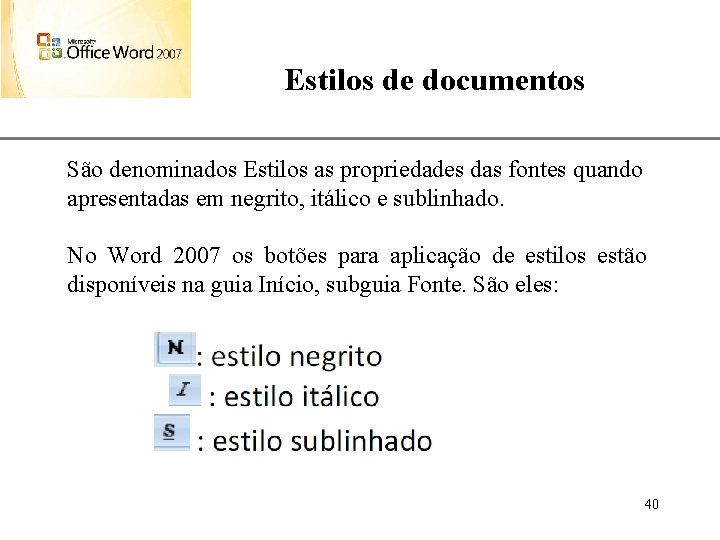 XP Estilos de documentos São denominados Estilos as propriedades das fontes quando apresentadas em