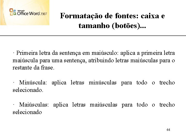Formatação de fontes: caixa e tamanho (botões). . . XP · Primeira letra da