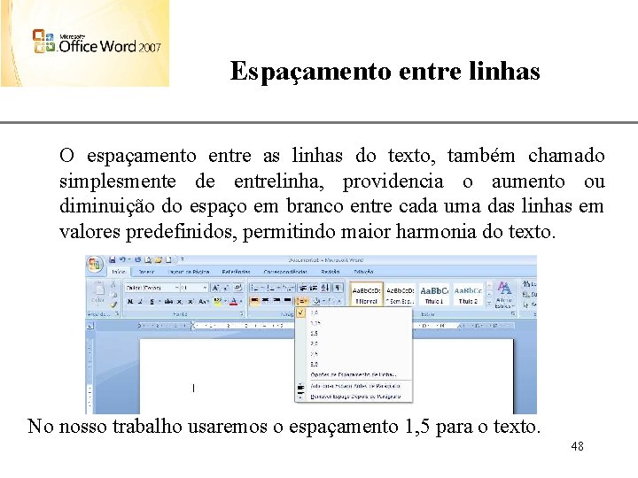 Espaçamento entre linhas XP O espaçamento entre as linhas do texto, também chamado simplesmente