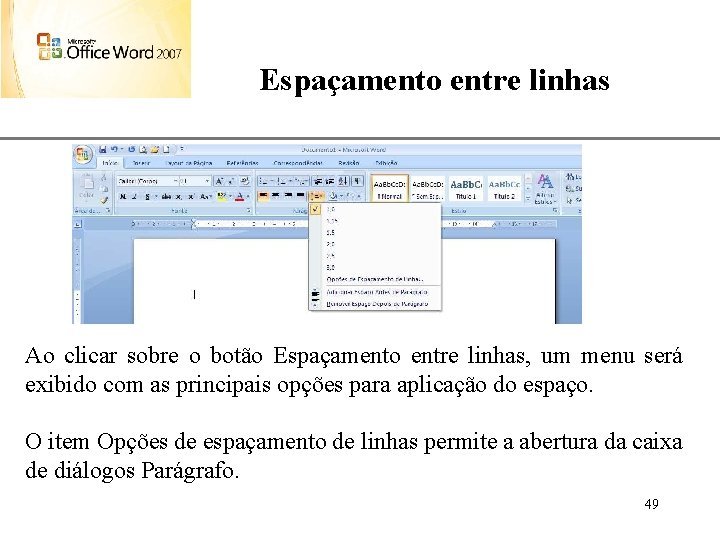 Espaçamento entre linhas XP Ao clicar sobre o botão Espaçamento entre linhas, um menu