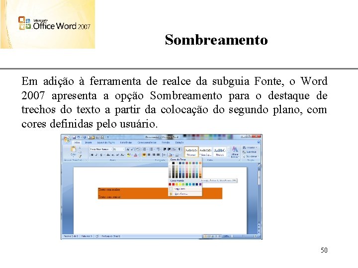 Sombreamento XP Em adição à ferramenta de realce da subguia Fonte, o Word 2007