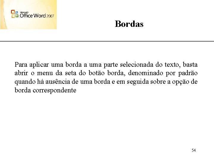 Bordas XP Para aplicar uma borda a uma parte selecionada do texto, basta abrir