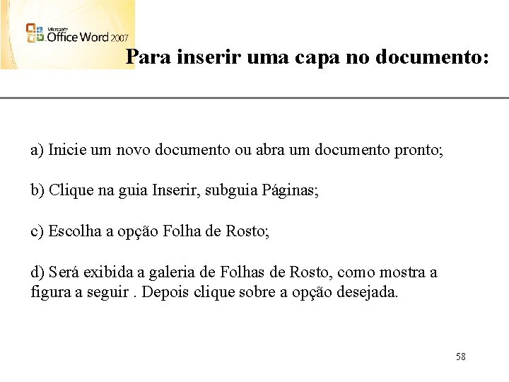 XP Para inserir uma capa no documento: a) Inicie um novo documento ou abra
