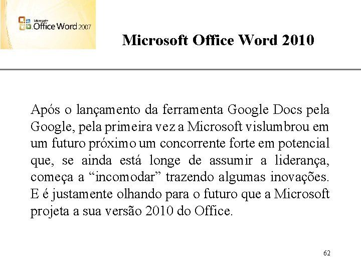 Microsoft Office Word 2010 XP Após o lançamento da ferramenta Google Docs pela Google,