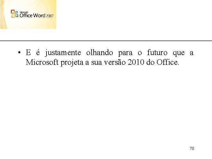 XP • E é justamente olhando para o futuro que a Microsoft projeta a