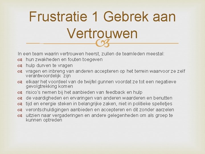 Frustratie 1 Gebrek aan Vertrouwen In een team waarin vertrouwen heerst, zullen de teamleden Frustratie 1 Gebrek aan Vertrouwen In een team waarin vertrouwen heerst, zullen de teamleden