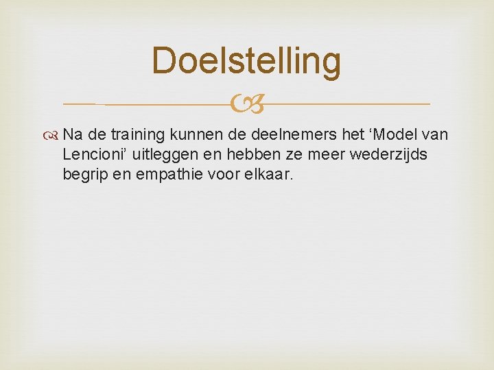 Doelstelling Na de training kunnen de deelnemers het ‘Model van Lencioni’ uitleggen en hebben Doelstelling Na de training kunnen de deelnemers het ‘Model van Lencioni’ uitleggen en hebben