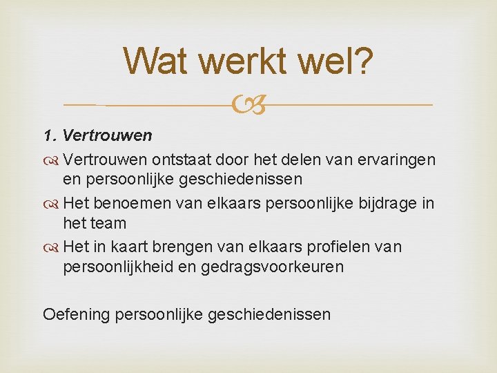 Wat werkt wel? 1. Vertrouwen ontstaat door het delen van ervaringen en persoonlijke geschiedenissen Wat werkt wel? 1. Vertrouwen ontstaat door het delen van ervaringen en persoonlijke geschiedenissen