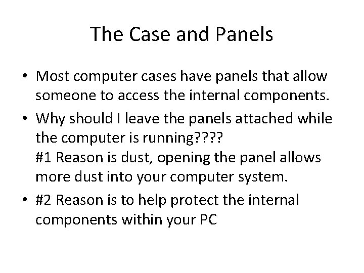 The Case and Panels • Most computer cases have panels that allow someone to The Case and Panels • Most computer cases have panels that allow someone to