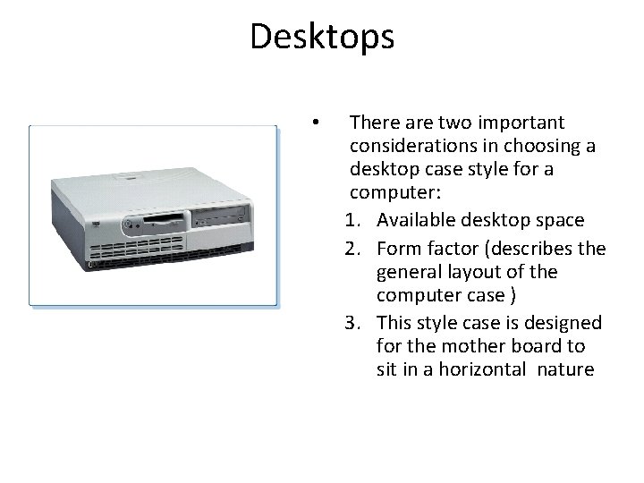 Desktops • There are two important considerations in choosing a desktop case style for Desktops • There are two important considerations in choosing a desktop case style for