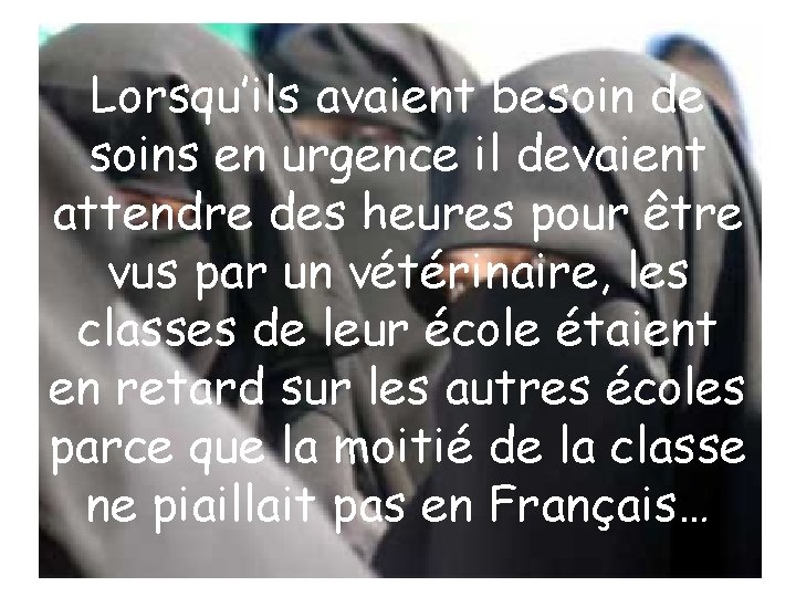 Lorsqu’ils avaient besoin de soins en urgence il devaient attendre des heures pour être