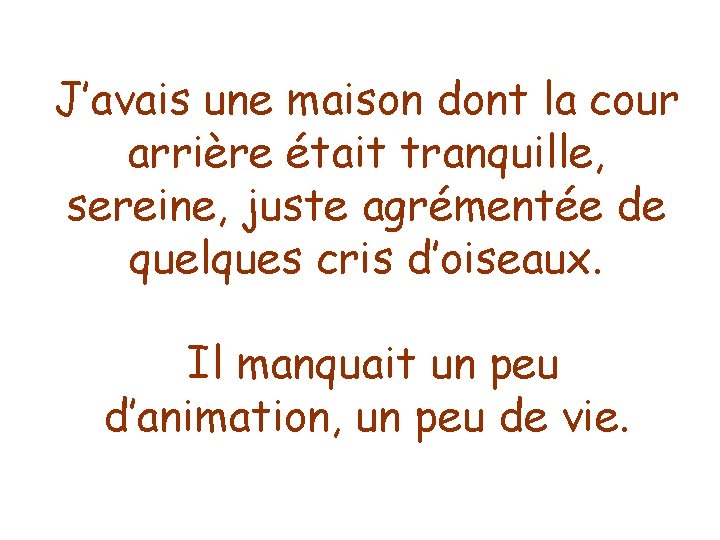 J’avais une maison dont la cour arrière était tranquille, sereine, juste agrémentée de quelques