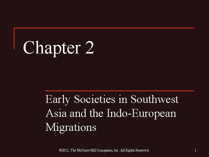 Chapter 2 Early Societies in Southwest Asia and the Indo-European Migrations © 2011, The