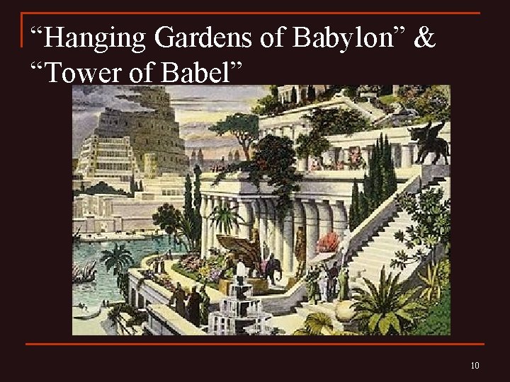 “Hanging Gardens of Babylon” & “Tower of Babel” 10 