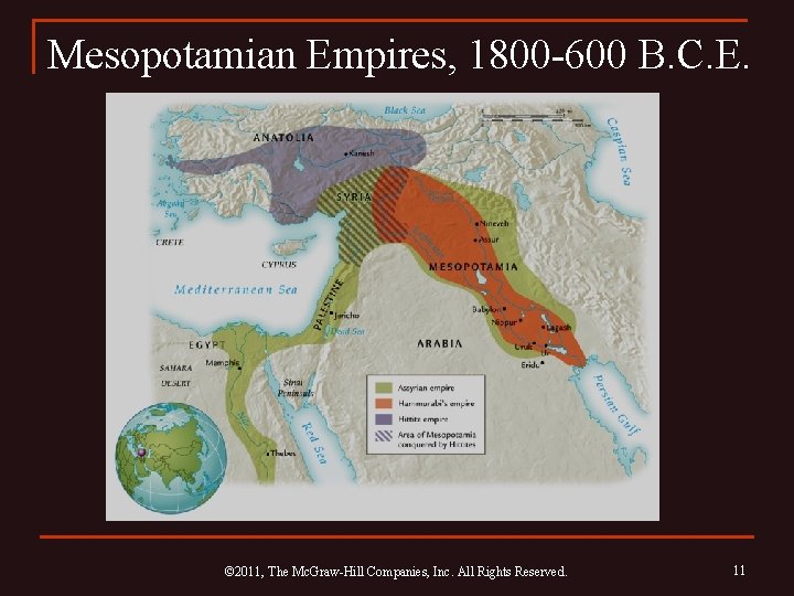 Mesopotamian Empires, 1800 -600 B. C. E. © 2011, The Mc. Graw-Hill Companies, Inc.