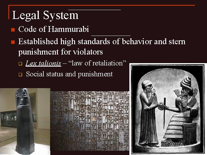 Legal System n n Code of Hammurabi Established high standards of behavior and stern