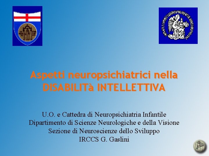 Aspetti neuropsichiatrici nella DISABILITà INTELLETTIVA U. O. e Cattedra di Neuropsichiatria Infantile Dipartimento di