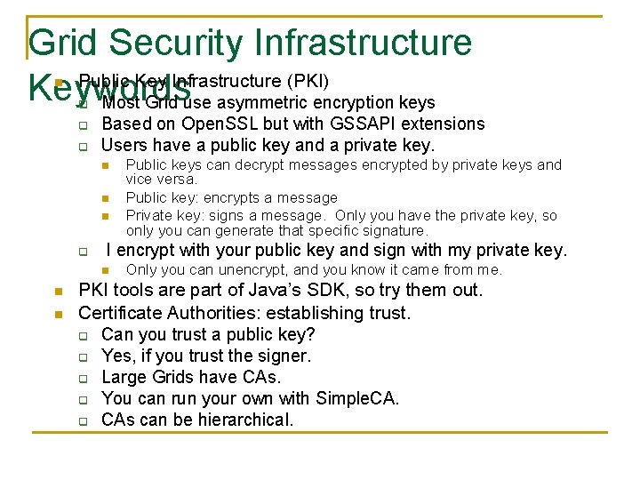 Grid Security Infrastructure Public Key Infrastructure (PKI) Keywords Most Grid use asymmetric encryption keys