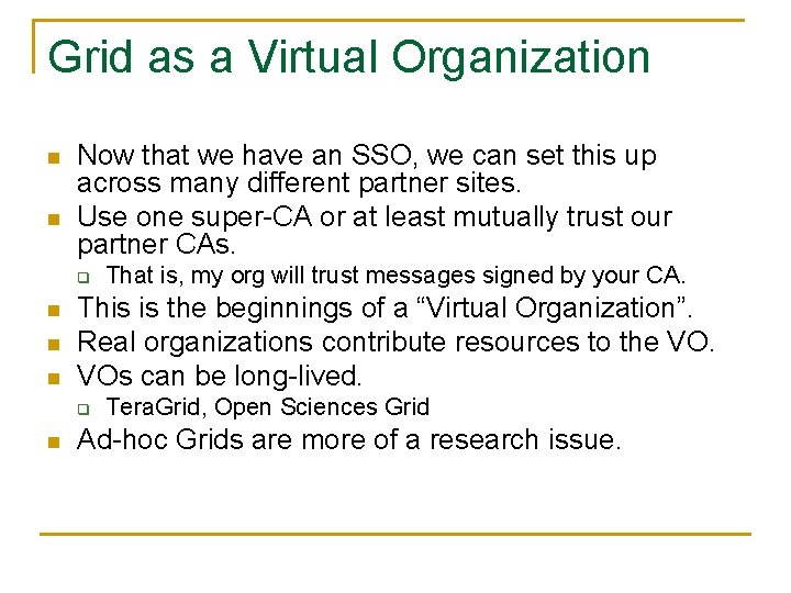 Grid as a Virtual Organization n n Now that we have an SSO, we