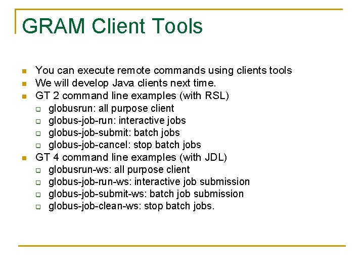 GRAM Client Tools n n You can execute remote commands using clients tools We