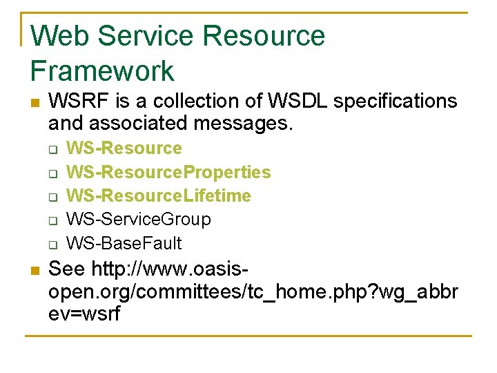 Web Service Resource Framework n WSRF is a collection of WSDL specifications and associated