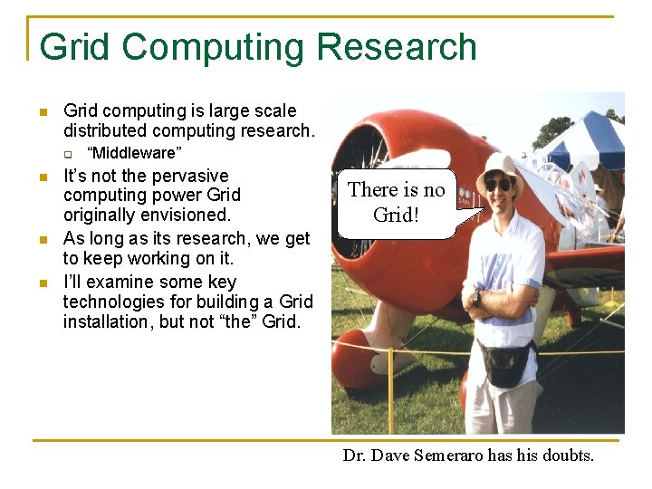 Grid Computing Research n Grid computing is large scale distributed computing research. q n