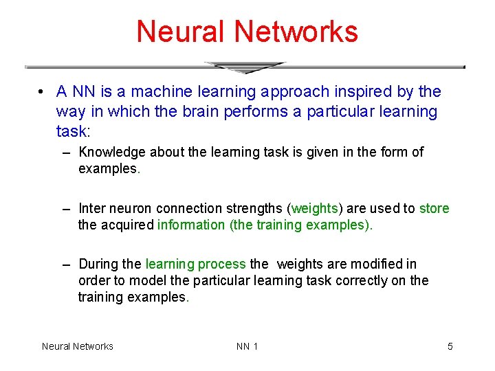 Neural Networks • A NN is a machine learning approach inspired by the way