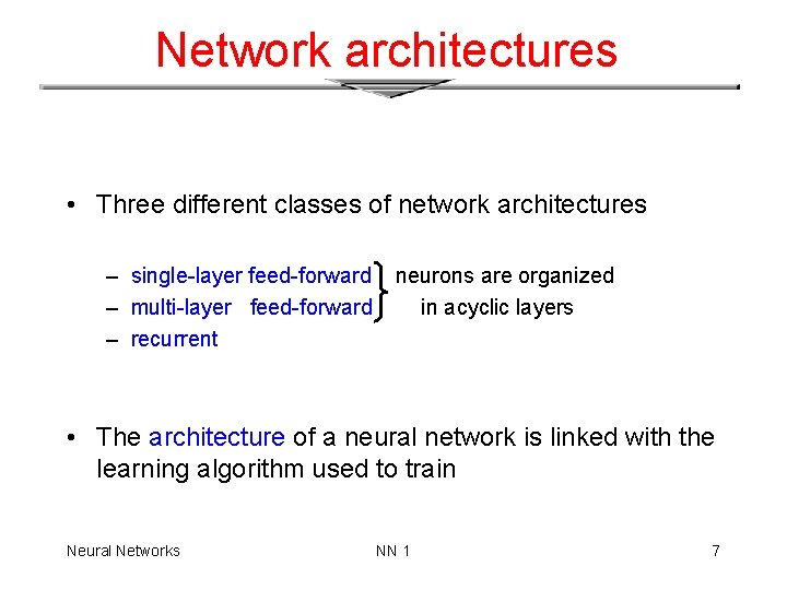 Network architectures • Three different classes of network architectures – single-layer feed-forward – multi-layer