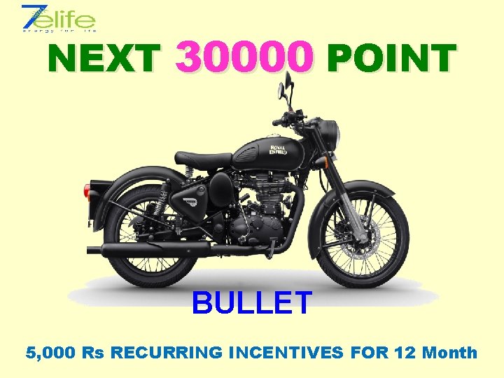 NEXT 30000 POINT BULLET 5, 000 Rs RECURRING INCENTIVES FOR 12 Month 