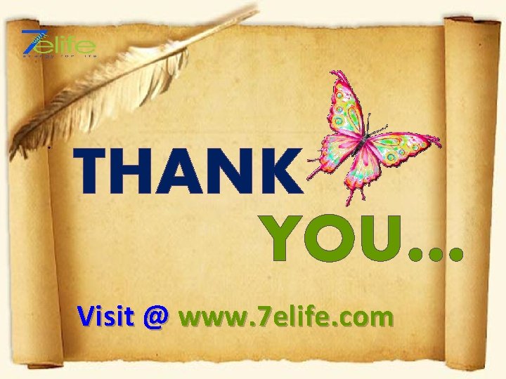 THANK YOU… Visit @ www. 7 elife. com 