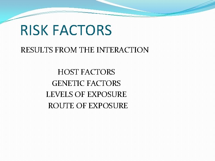RISK FACTORS RESULTS FROM THE INTERACTION HOST FACTORS GENETIC FACTORS LEVELS OF EXPOSURE ROUTE