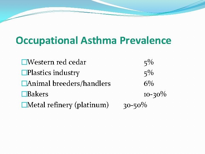 Occupational Asthma Prevalence �Western red cedar �Plastics industry �Animal breeders/handlers �Bakers �Metal refinery (platinum)
