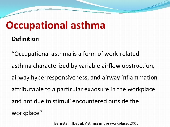 Occupational asthma Definition “Occupational asthma is a form of work-related asthma characterized by variable