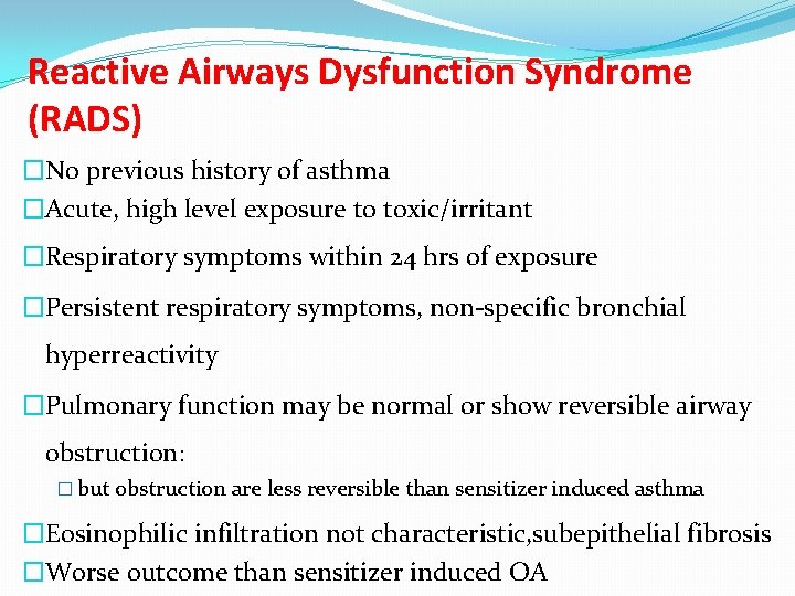 Reactive Airways Dysfunction Syndrome (RADS) �No previous history of asthma �Acute, high level exposure