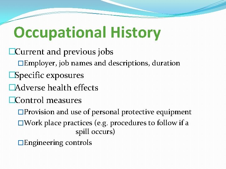 Occupational History �Current and previous jobs �Employer, job names and descriptions, duration �Specific exposures