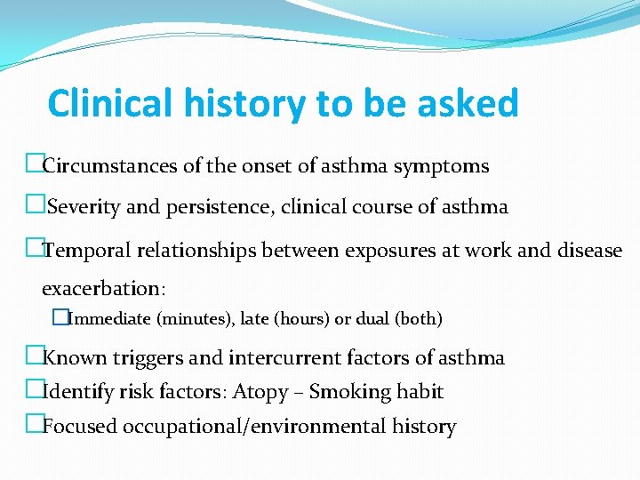 Clinical history to be asked �Circumstances of the onset of asthma symptoms � Severity