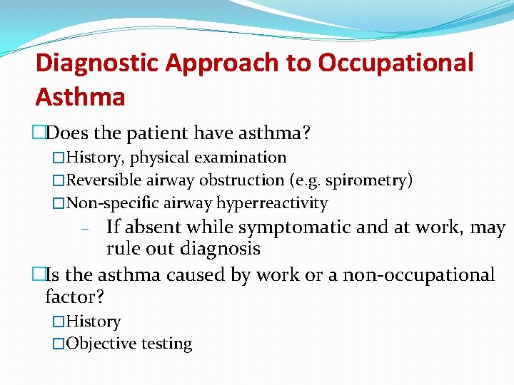 Diagnostic Approach to Occupational Asthma �Does the patient have asthma? �History, physical examination �Reversible