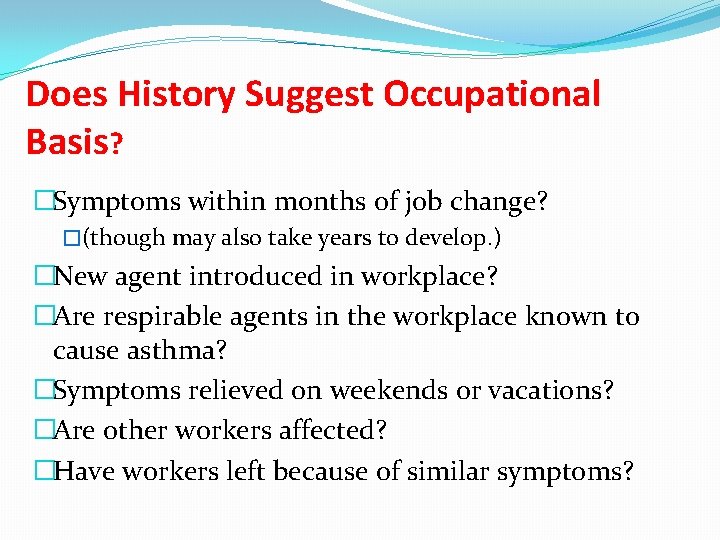 Does History Suggest Occupational Basis? �Symptoms within months of job change? �(though may also