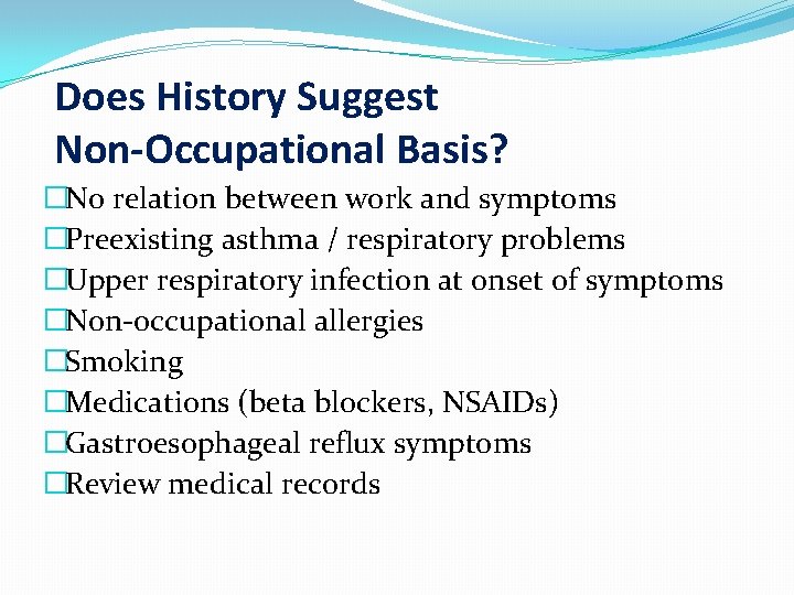 Does History Suggest Non-Occupational Basis? �No relation between work and symptoms �Preexisting asthma /