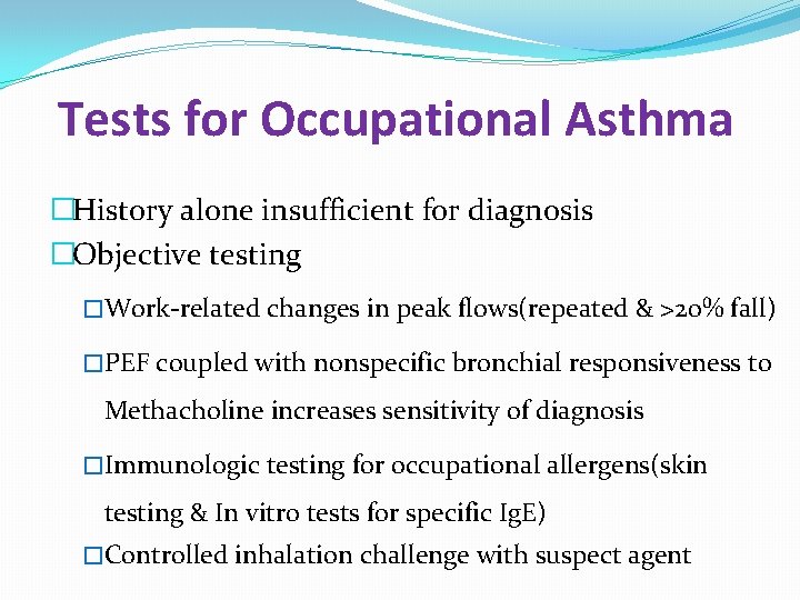 Tests for Occupational Asthma �History alone insufficient for diagnosis �Objective testing �Work-related changes in