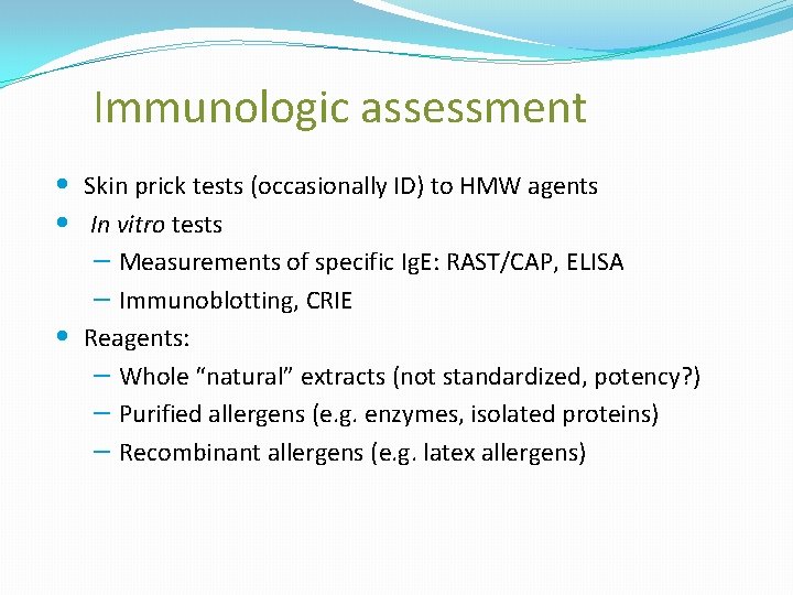 Immunologic assessment • • • Skin prick tests (occasionally ID) to HMW agents In