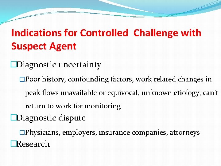 Indications for Controlled Challenge with Suspect Agent �Diagnostic uncertainty �Poor history, confounding factors, work