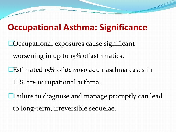 Occupational Asthma: Significance �Occupational exposures cause significant worsening in up to 15% of asthmatics.