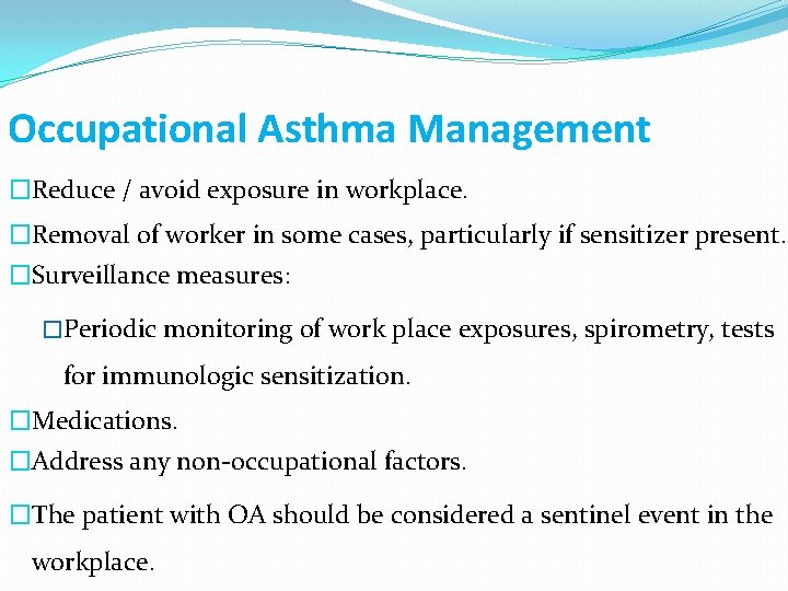 Occupational Asthma Management �Reduce / avoid exposure in workplace. �Removal of worker in some