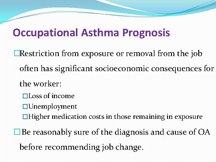 Occupational Asthma Prognosis �Restriction from exposure or removal from the job often has significant
