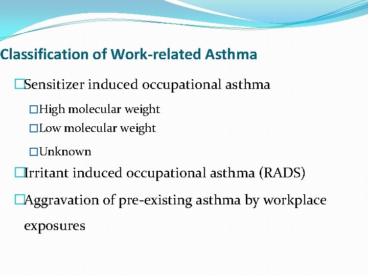 Classification of Work-related Asthma �Sensitizer induced occupational asthma �High molecular weight �Low molecular weight