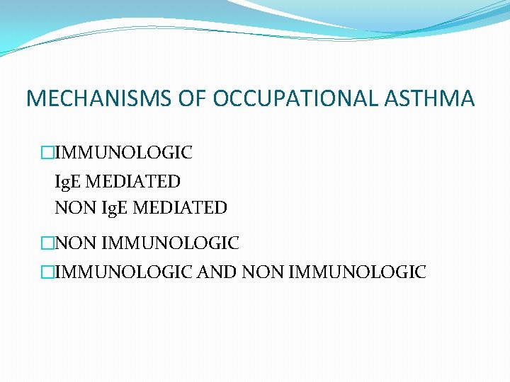 MECHANISMS OF OCCUPATIONAL ASTHMA �IMMUNOLOGIC Ig. E MEDIATED NON Ig. E MEDIATED �NON IMMUNOLOGIC