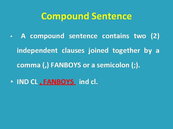 Compound Sentence • A compound sentence contains two (2) independent clauses joined together by