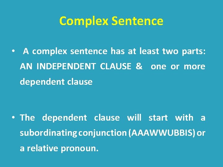 Complex Sentence • A complex sentence has at least two parts: AN INDEPENDENT CLAUSE