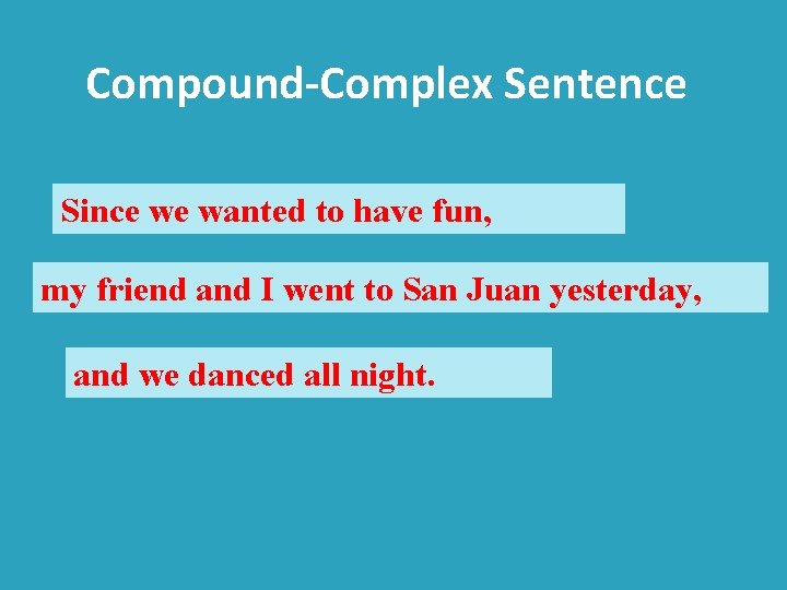 Compound-Complex Sentence Since we wanted to have fun, my friend and I went to